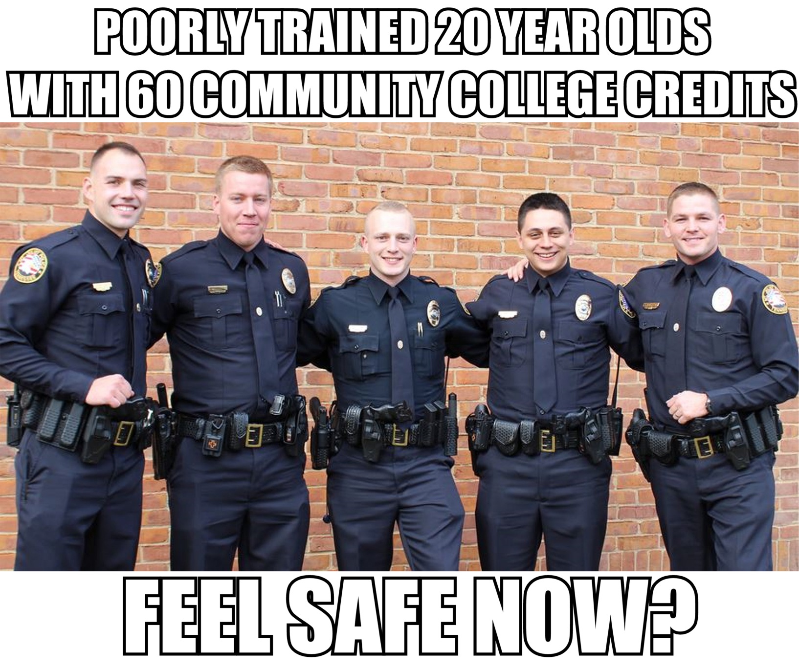 memes - nashville police officers - Poorlytrained 20 Year Olds With 60 Community College Credits Feel Safe Now?
