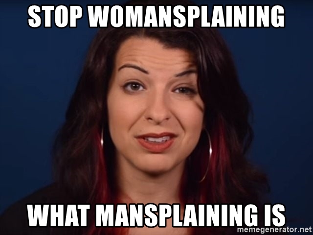 memes - photo caption - Stop Womansplaining What Mansplaining Is memegenerator.net