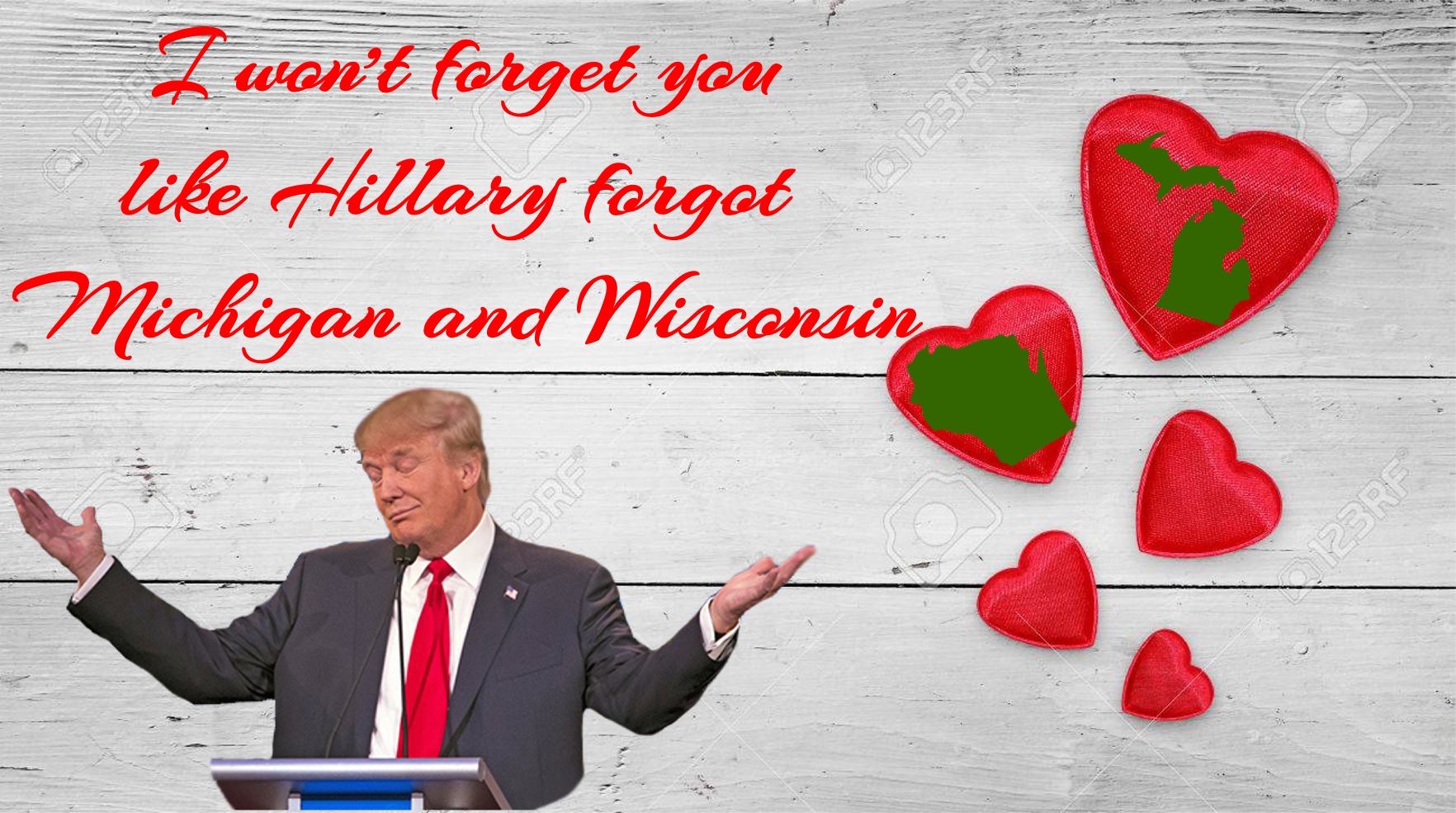memes - large valentines background - Z won't forget you Hillary forgot Michigan and Wisconsin