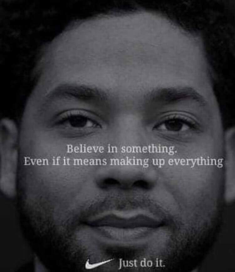 jussie smollett memes - believe in something even if you have - Believe in something. Even if it means making up everything Just do it.