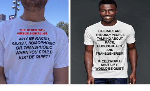 memes -  celeb virtue signaling - The Other 98% Virtue Signaling Why Be Racist, Sexist, Homophobic Or Transphobic When You Could Just Be Quiet? Liberals Are The Only People Talking About Race, Homosexuals, And Transgenerism! If You Would Shut Up, It Would