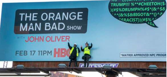memes -  billboard - Ju Trump!!! %$ #$%Drumph%#$&^$8 ^&%$&Bigot&^2 Cracist#$%^ The Orange Man Bad Show Uth John Oliver Feb 17 11PM Hbo Matrix Approved Npc Progr Cioc