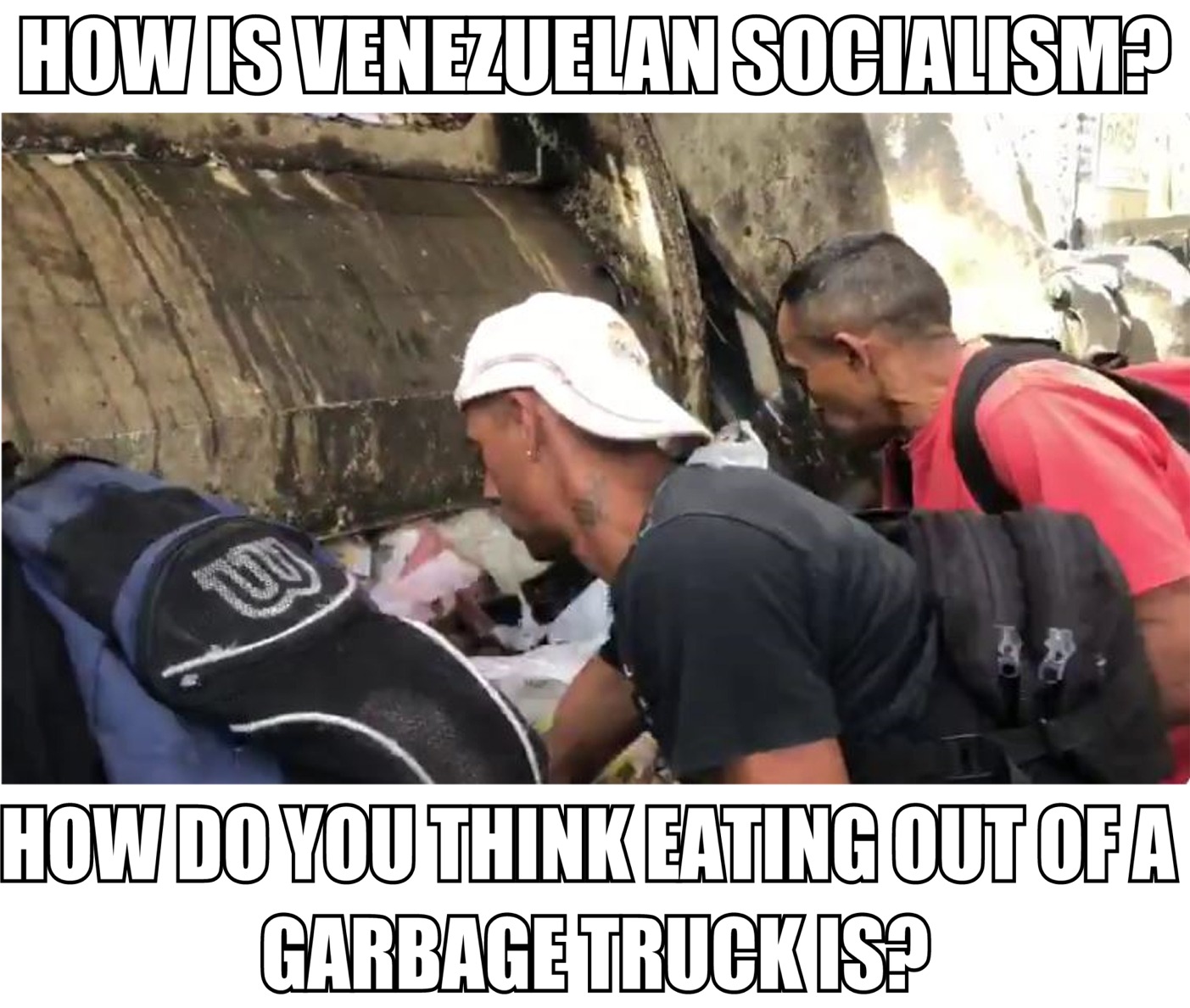 memes -  photo caption - How Is Venezuelan Socialism How Do You Think Eating Out Ofa Garbage Truck Is?