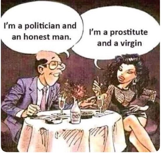 bad politician - I'm a politician and an honest man. I'm a prostitute and a virgin