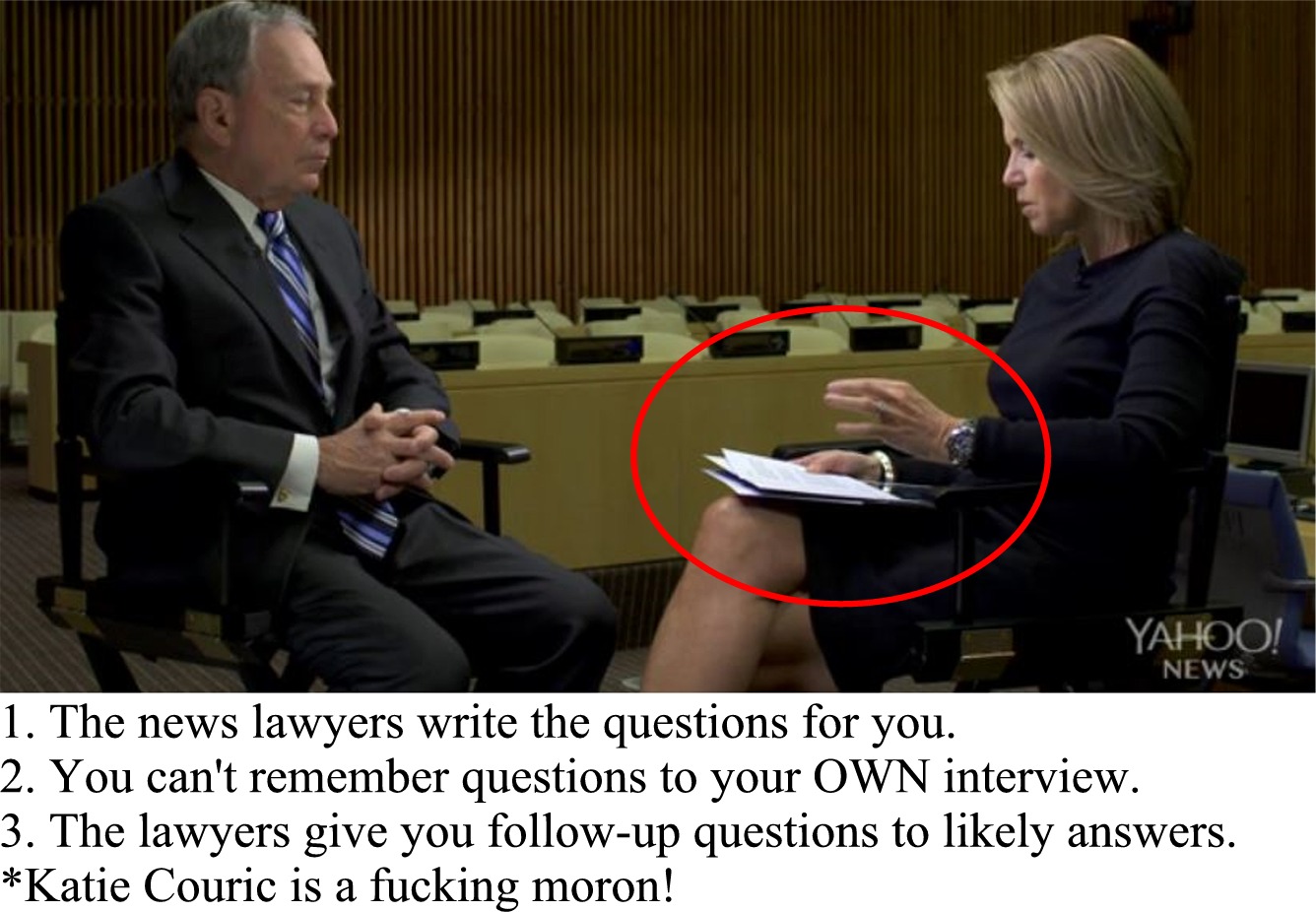 conversation - Yahoo! News 1. The news lawyers write the questions for you. 2. You can't remember questions to your Own interview. 3. The lawyers give you up questions to ly answers. Katie Couric is a fucking moron!