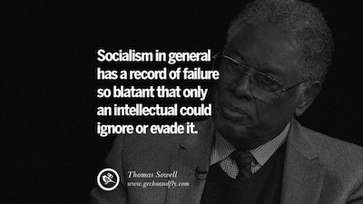 gentleman - Socialism in general has a record of failure so blatant that only an intellectual could ignore or evade it. Thomas Sowell art greckandgh.com