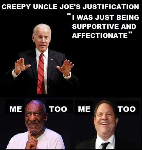 joe biden touched me meme - Creepy Uncle Joe'S Justification "I Was Just Being Supportive And Affectionate Me Me Too