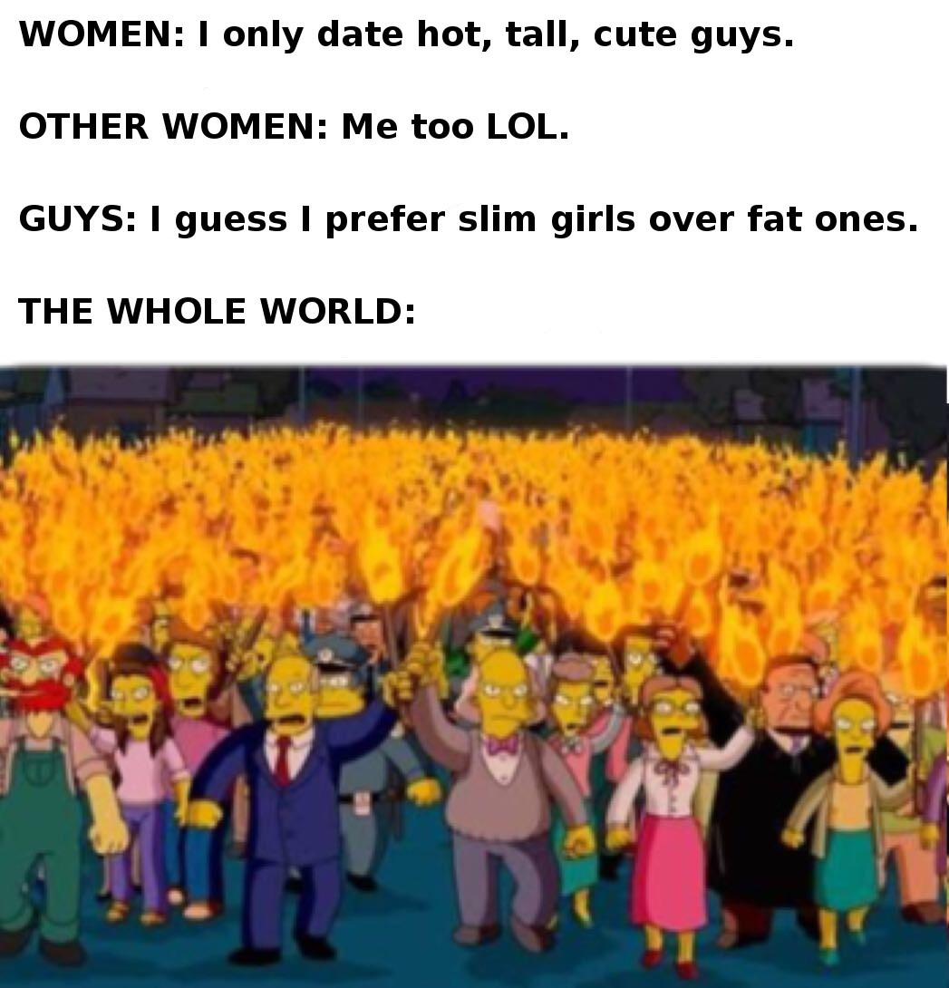 simpsons riot meme - Women I only date hot, tall, cute guys. Other Women Me too Lol. Guys I guess I prefer slim girls over fat ones. The Whole World