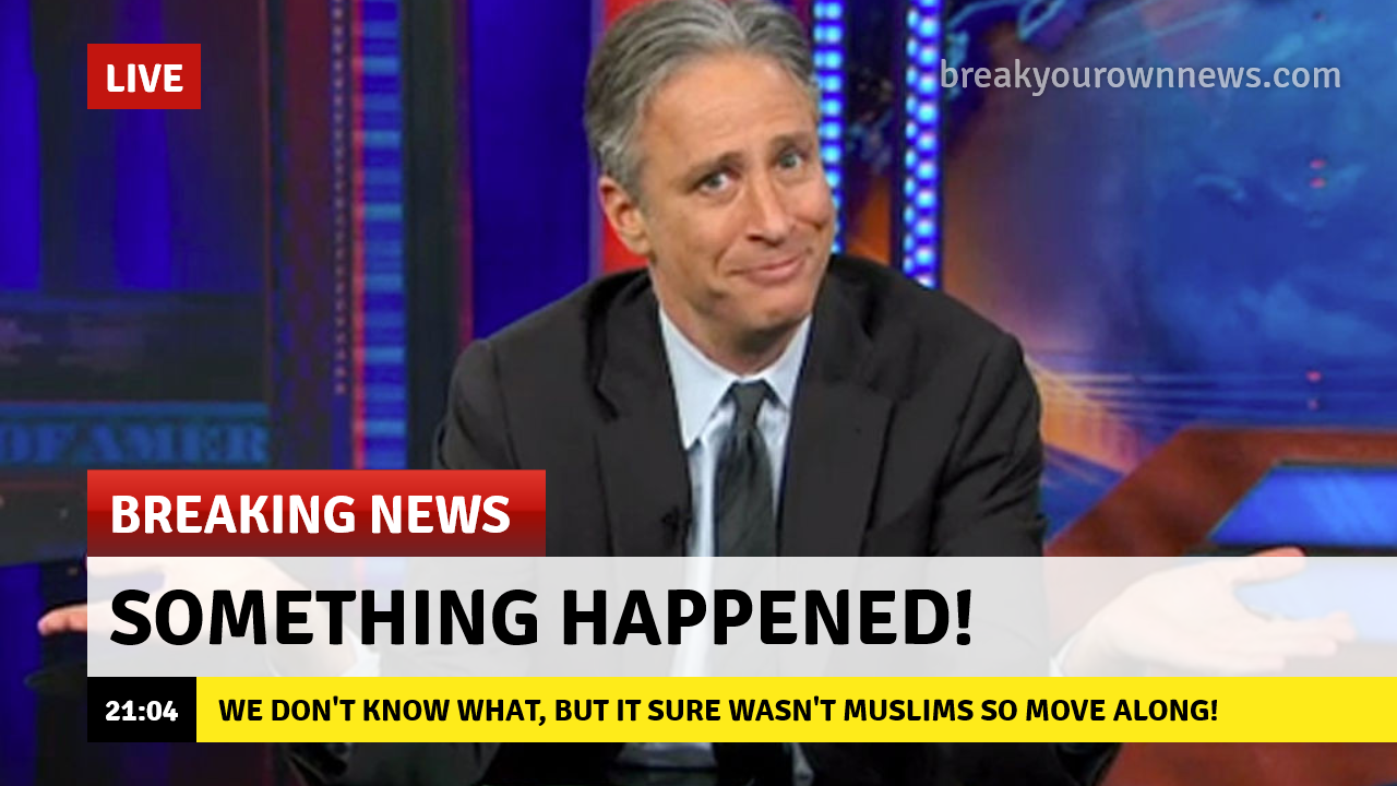 Conservative memes - comedy central daily show - Live carissa breakyourownnews.com Breaking News Something Happened! We Don'T Know What, But It Sure Wasn'T Muslims So Move Along!