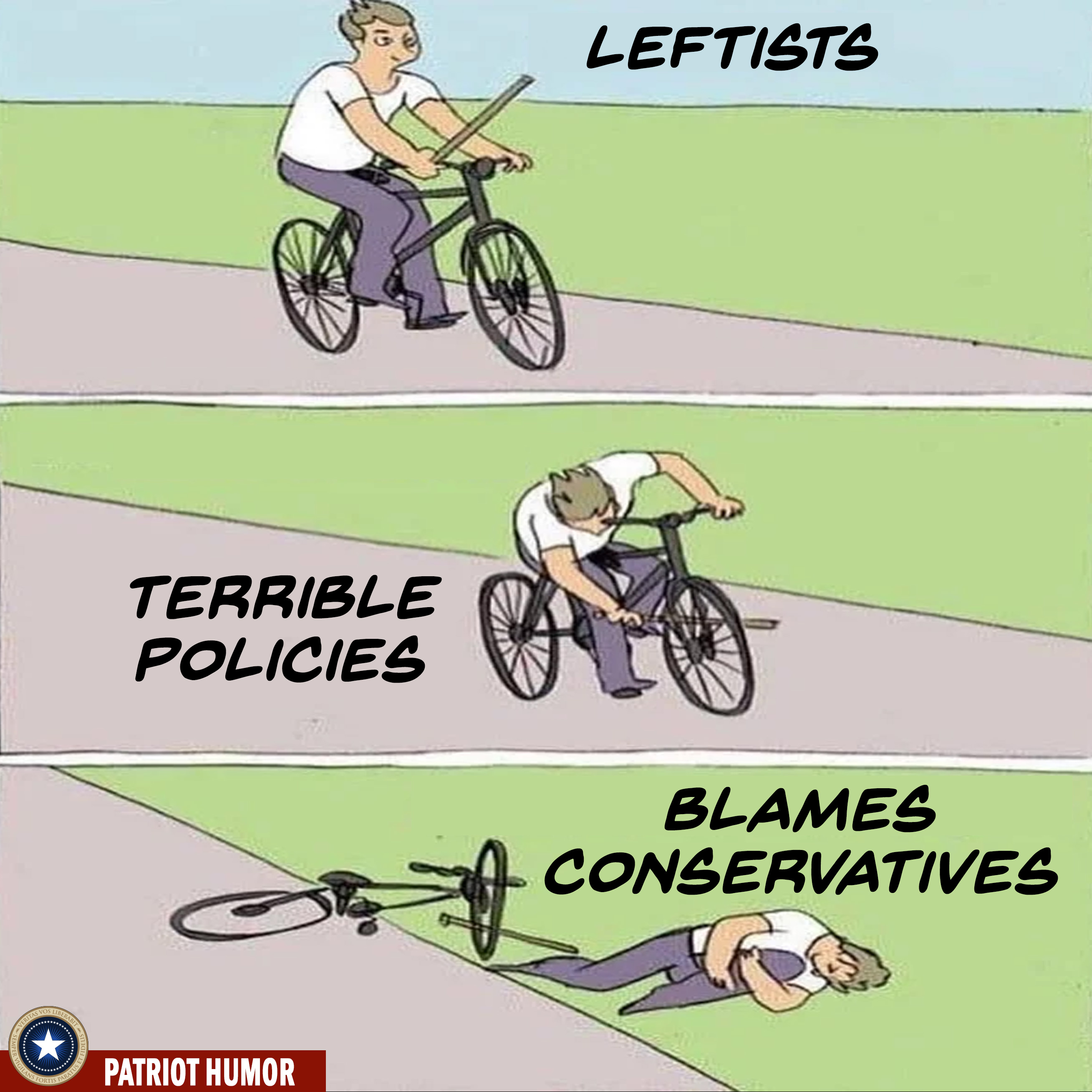 Conservative memes - Internet meme - Leftists Terrible Policies Blames Conservatives Patriot Humor