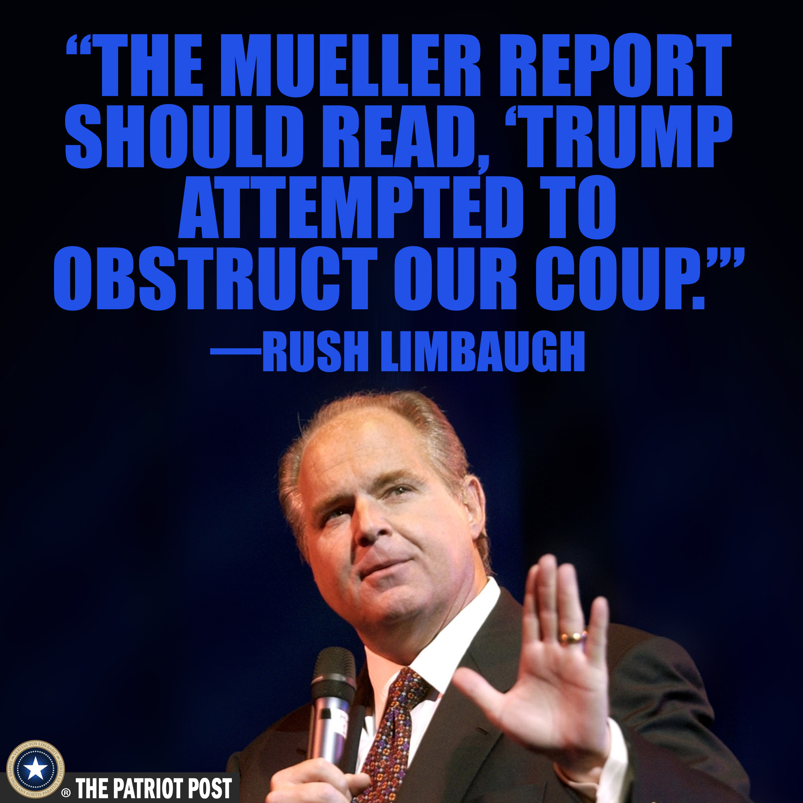 Conservative memes - public speaking - "The Mueller Report Should Read, Trump Attempted To Obstruct Our Coup." Rush Limbaugh The Patriot Post