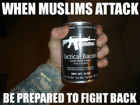 Conservative memes - funny muslims - When Muslims Attack Sacon Tactical Bacon The immc Tactical Bacon smoke flavor added Fully Cooked! nye sheron sigur world roce Net Wt. 9 Oz Tac Bac Tac Bac Tac Bac Doon Diaz Be Prepared To Fight Back