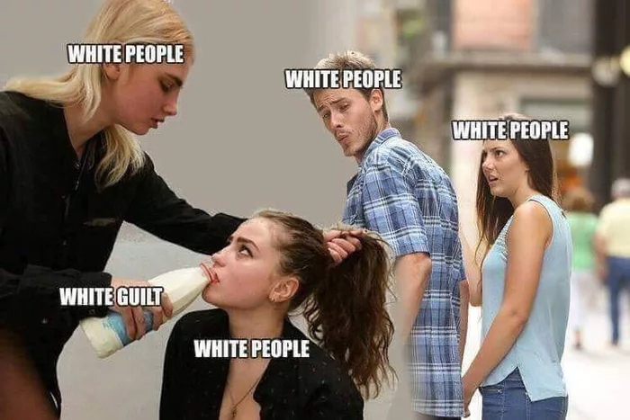 Conservative memes - man looking at woman meme - White People White People 1 White People White Guilt White People