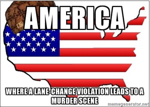 cartoon - America Where AlaneChange Violation Leads Toa Murder Scene memegenerator.net