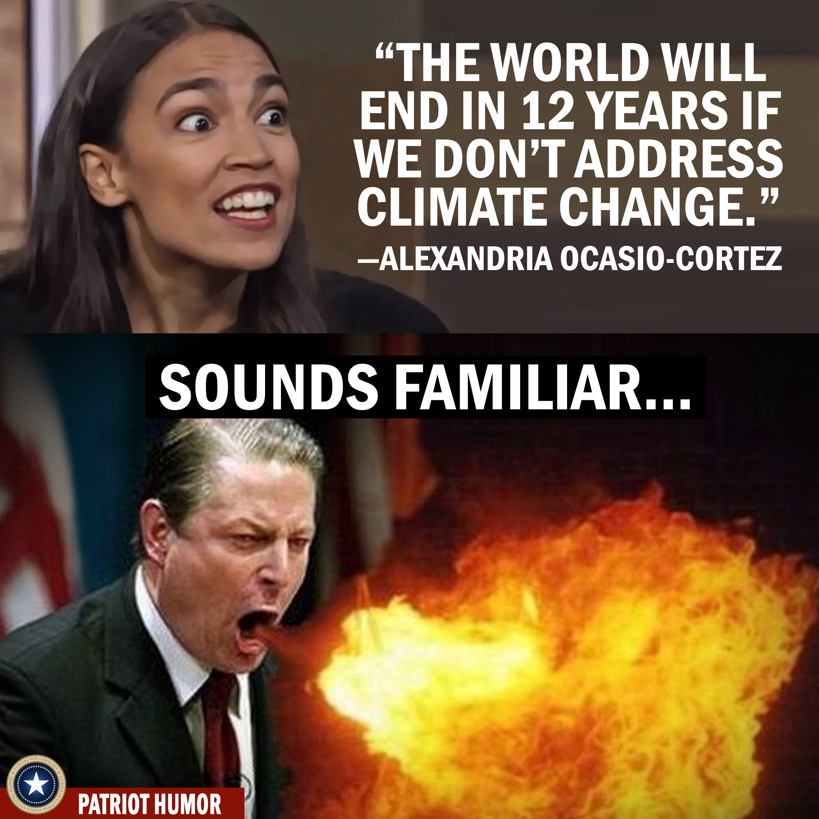al gore crazy - "The World Will End In 12 Years If We Don'T Address Climate Change. Alexandria OcasioCortez Sounds Familiar... Patriot Humor