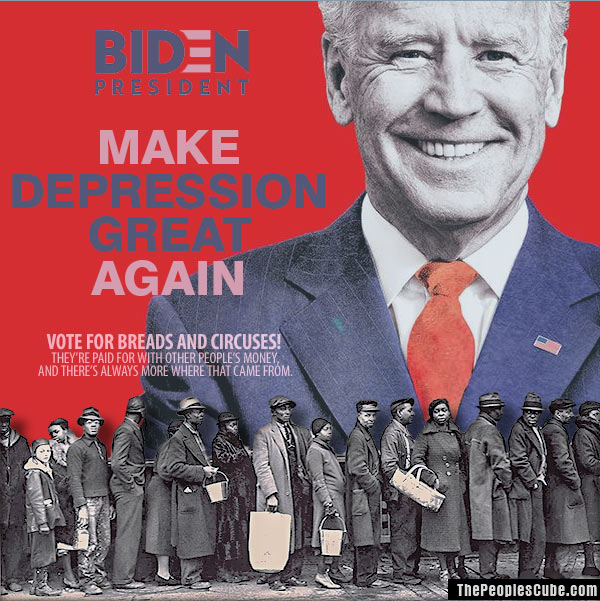 biden 2020 slogan - Be Presden I Make Again Vote For Breads And Circuses! They'Re Paid For With Other People'S Money, And There'S Always More Where That Came From. ThePeoplesCube.com