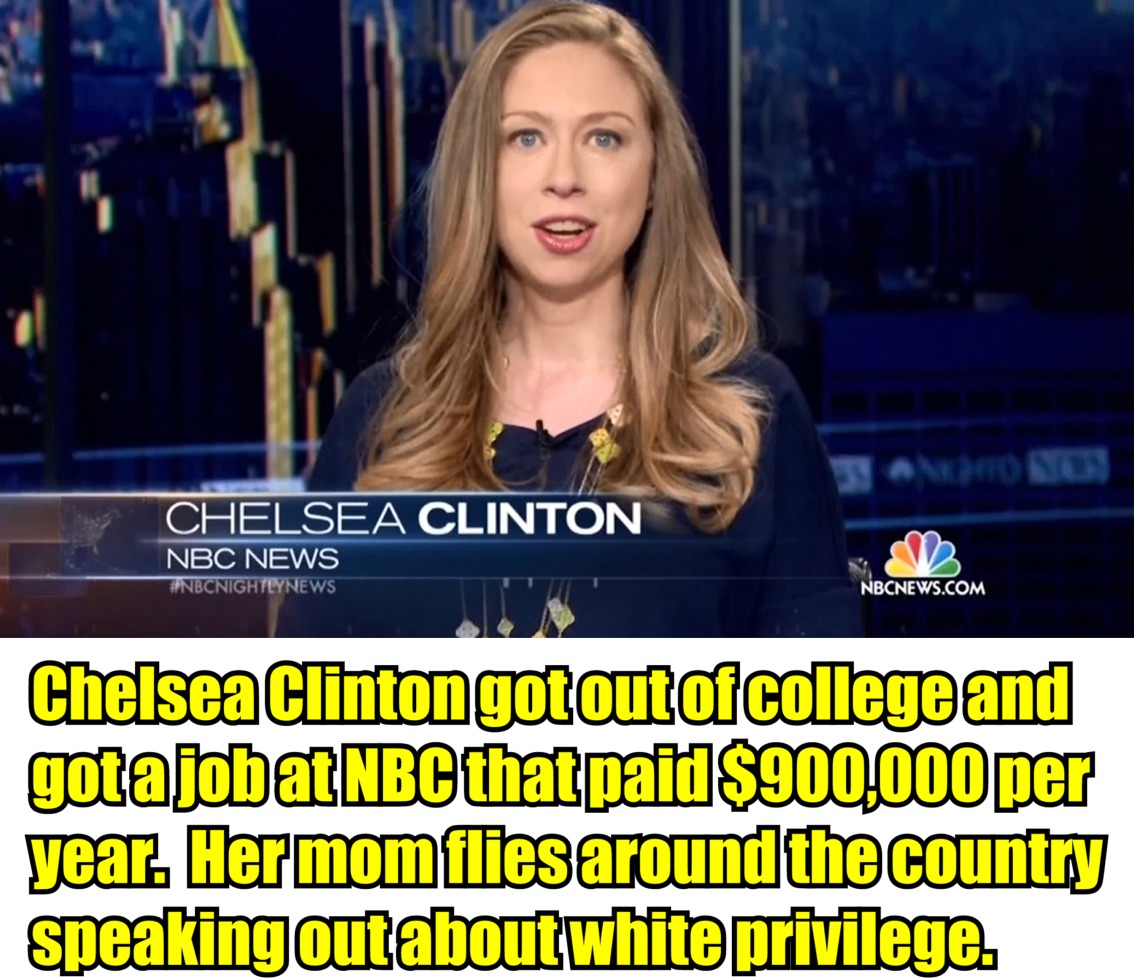 photo caption - No Son Chelsea Clinton Nbc News Nbcnews.Com Chelsea Clintongotout of college and gotajobat Nbc thatpaid $900,000 per year. Her momflies around the country speaking out about white privilege.