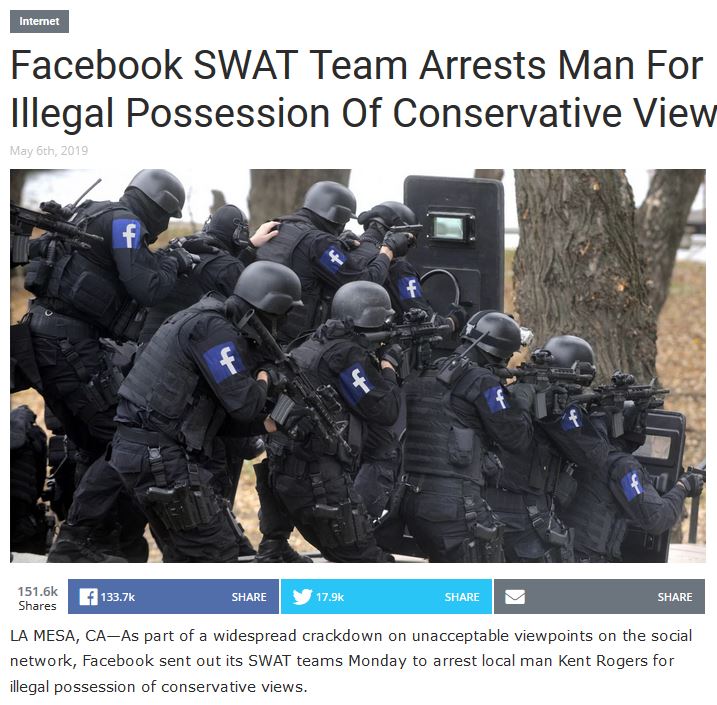 security - Internet Facebook Swat Team Arrests Man For Illegal Possession Of Conservative View May 6th, 2019 f La Mesa, CaAs part of a widespread crackdown on unacceptable viewpoints on the social network, Facebook sent out its Swat teams Monday to arrest