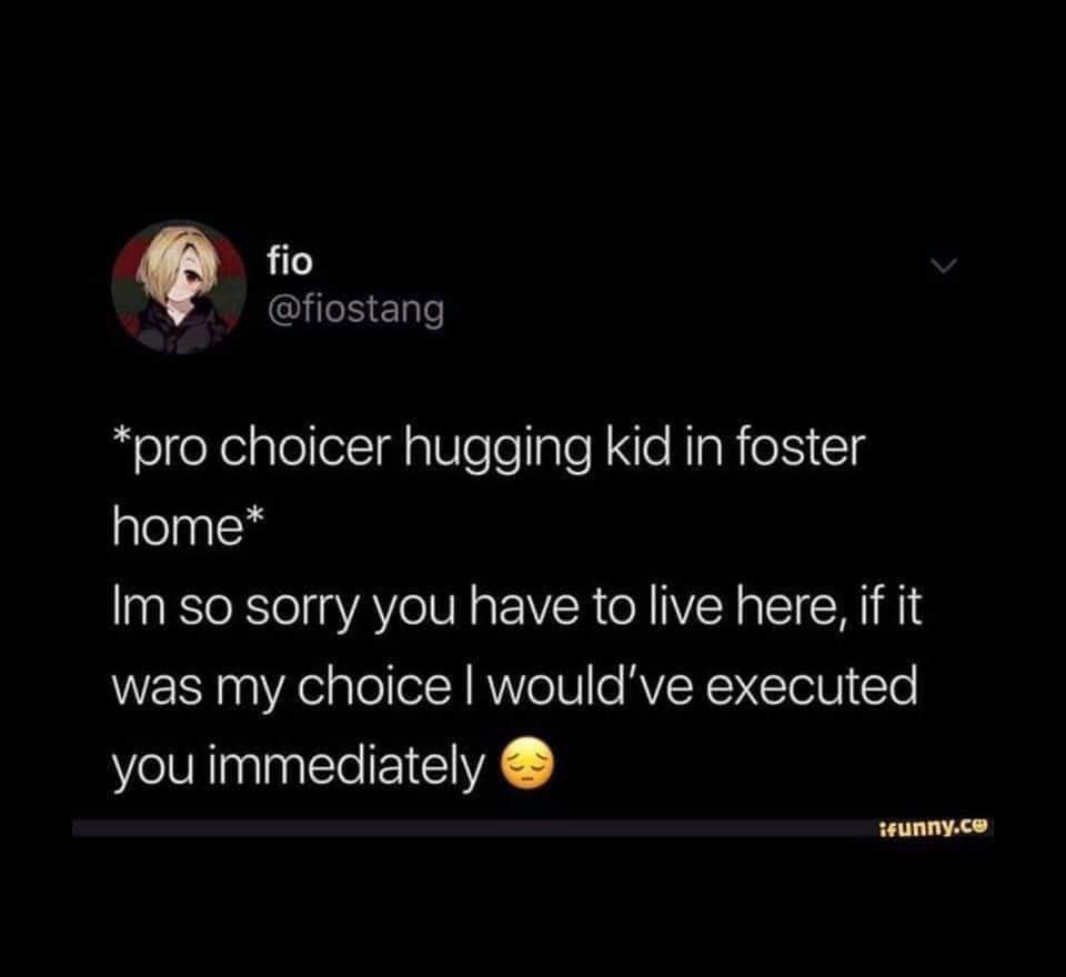 atmosphere - fio pro choicer hugging kid in foster home Im so sorry you have to live here, if it was my choice would've executed you immediately ifunny.ce