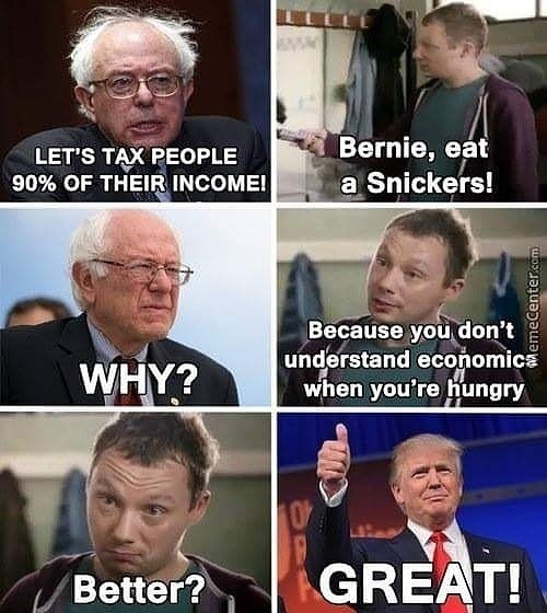 fnaf snickers memes - Let'S Tax People 90% Of Their Income! Bernie, eat a Snickers! MemeCenter.com Why? Because you don't understand economica when you're hungry Better? Great!