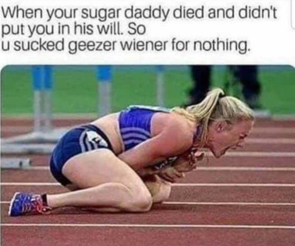 sally pearson injury - When your sugar daddy died and didn't put you in his will. So u sucked geezer wiener for nothing.