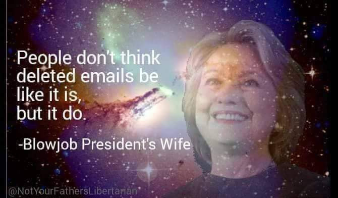 universe - People don't think deleted emails be it is, but it do. Blowjob President's Wife YourFathersLibertarian