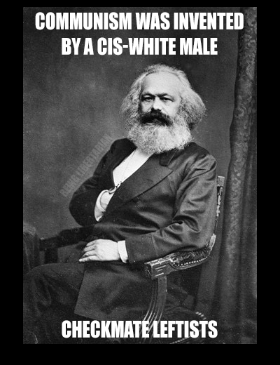 karel marx - Communism Was Invented By A CisWhite Male Libertar Checkmate Leftists