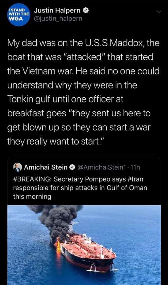 water resources - Stand With The Wga Justin Halpern My dad was on the U.S.S Maddox, the boat that was "attacked" that started the Vietnam war. He said no one could understand why they were in the Tonkin gulf until one officer at breakfast goes "they sent 