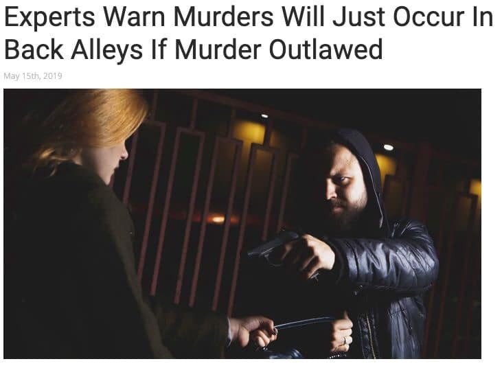 presentation - Experts Warn Murders Will Just Occur In Back Alleys If Murder Outlawed May 15th, 2019
