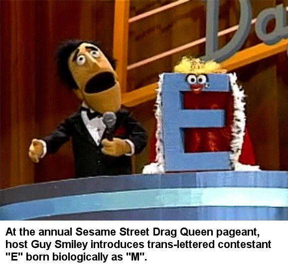 cartoon - At the annual Sesame Street Drag Queen pageant, host Guy Smiley introduces translettered contestant "E" born biologically as "M".