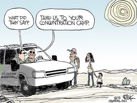 concentration camp political cartoon - What Did TheY Say? Take Us To Your Concentration Camp. Us Customs Border Patrol