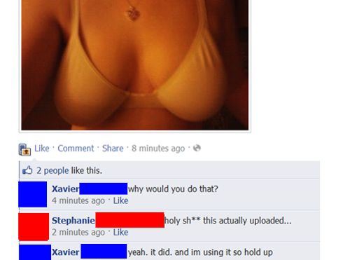 sexy facebook posts - Comment . 8 minutes ago 2 people this. Xavier why would you do that? 4 minutes ago Stephanie holy sh this actually uploaded... 2 minutes ago Xavier yeah, it did, and im using it so hold up E