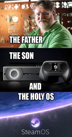 father holy trinity meme - Etos 38 OC The Father The Son And The Holy Os SteamOS