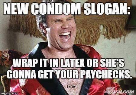offensive meme - most offensive image on the internet - New Condom Slogan Wrap It In Latex Or She'S Gonna Get Your Paychecks. Tnfiw imgflip.com Ga.Com