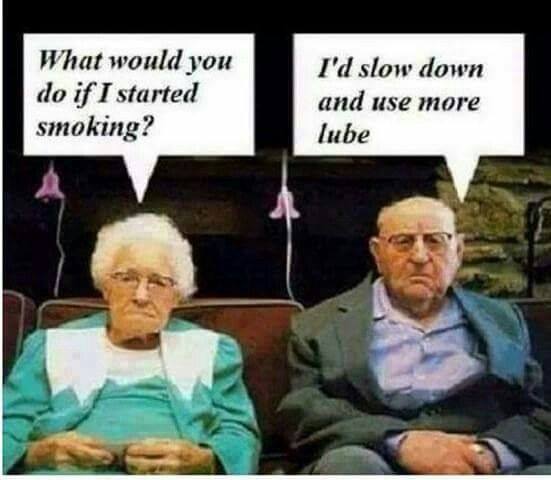offensive meme - old people sitting on couch - What would you do if I started smoking? I'd slow down and use more lube