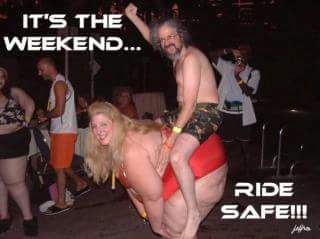 offensive meme - weekend funny adult - It'S The Weekend... Ride Safe!!! Anita