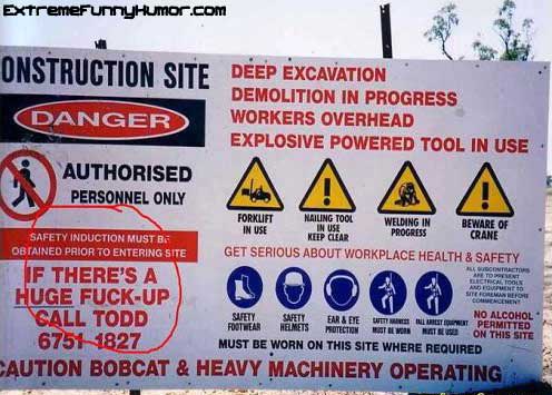 if there is a huge fuck up call todd - ExtremeFunnyHumor.com Onstruction Site Deep Excavation Demolition In Progress Danger Workers Overhead Explosive Powered Tool In Use Authorised Personnel Only 444 Fornuft Nailing Tool Welding In Beware Of In Use In Us