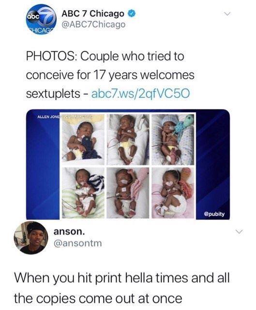 here nigga damn meme - abc Abc 7 Chicago Hicago Photos Couple who tried to conceive for 17 years welcomes sextuplets abc7.ws2qfVC50 Allen Jones pubity anson. When you hit print hella times and all the copies come out at once