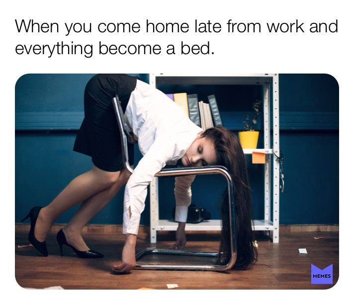 shoulder - When you come home late from work and everything become a bed. Memes
