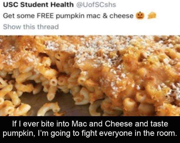 thanks i hate it food - Usc Student Health Get some Free pumpkin mac & cheese Show this thread If I ever bite into Mac and Cheese and taste pumpkin, I'm going to fight everyone in the room.