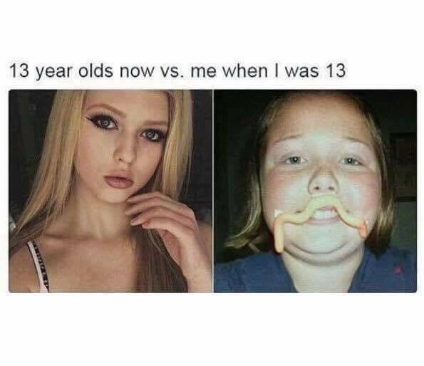 nostalgia - 13 year olds now vs me - 13 year olds now vs. me when I was 13