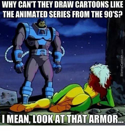 nostalgia - apocalypse marvel meme - Why Can'T They Draw Cartoons The Animated Series From The 90'S? MemeCenter.com I Mean, Look At That Armor...