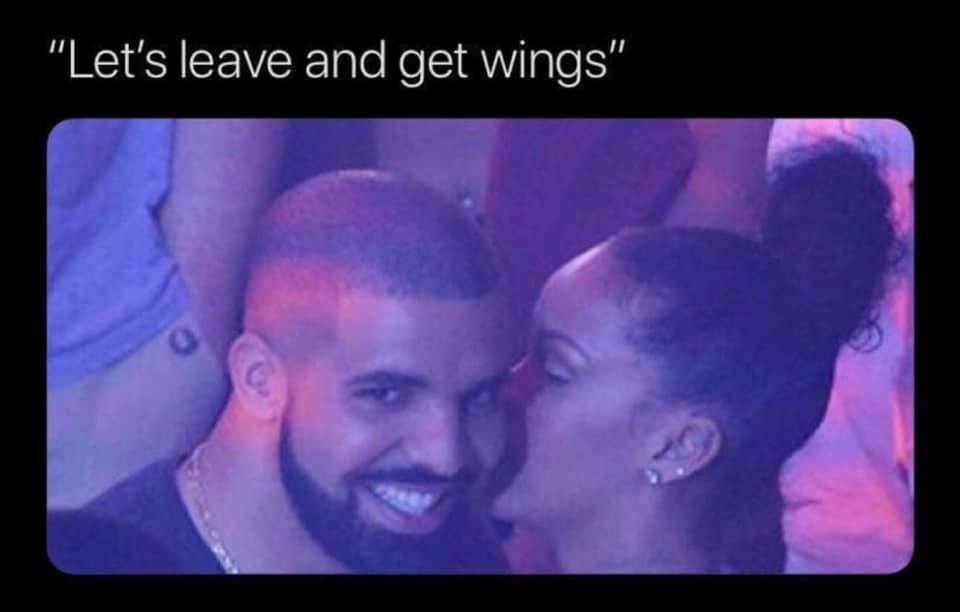 drake rihanna meme - "Let's leave and get wings"