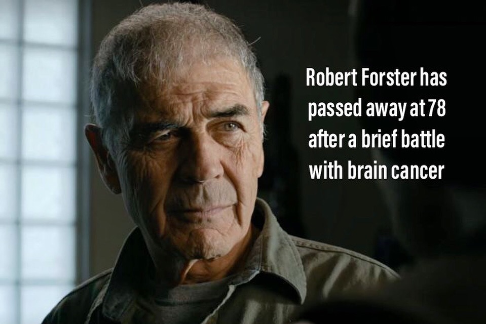 robert forster - Robert Forster has passed away at 78 after a brief battle with brain cancer