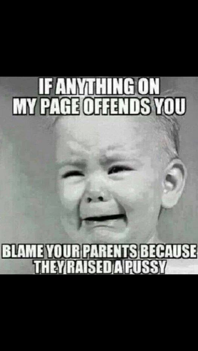 crying baby - If Anything On My Page Offends You Blame Your Parents Because They Raised Apussy
