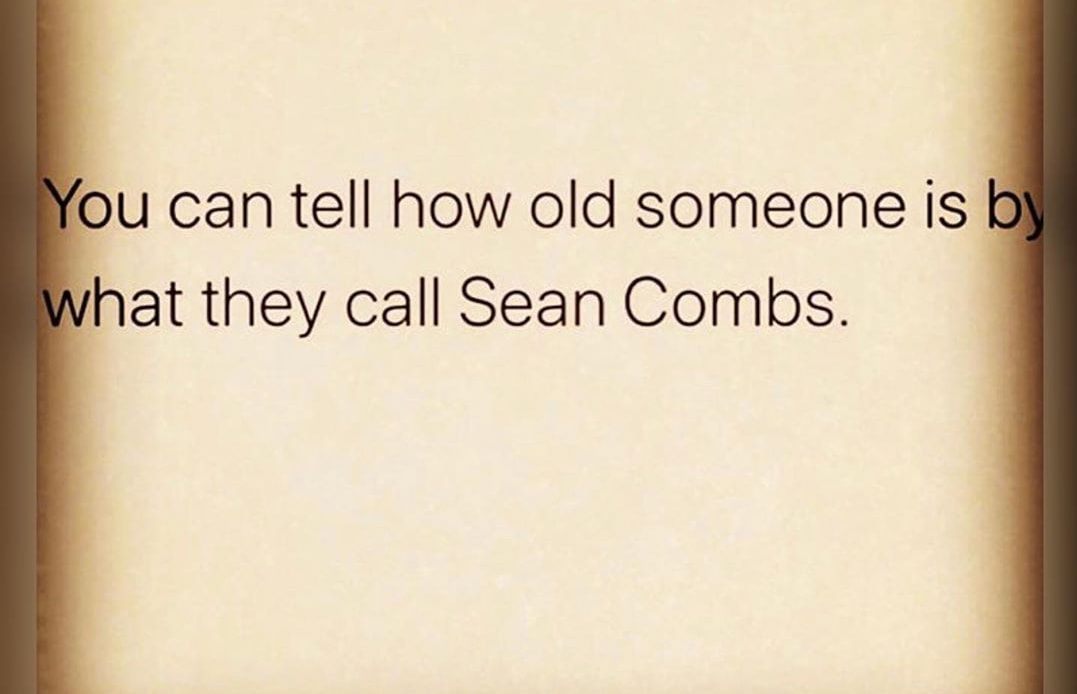 old style type - You can tell how old someone is by what they call Sean Combs.