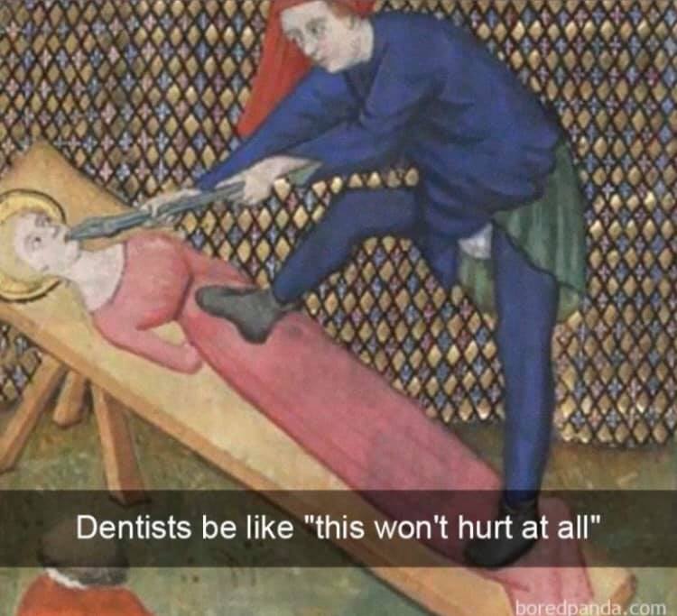 medieval dentist memes - Dentists be "this won't hurt at all" boredpanda.com