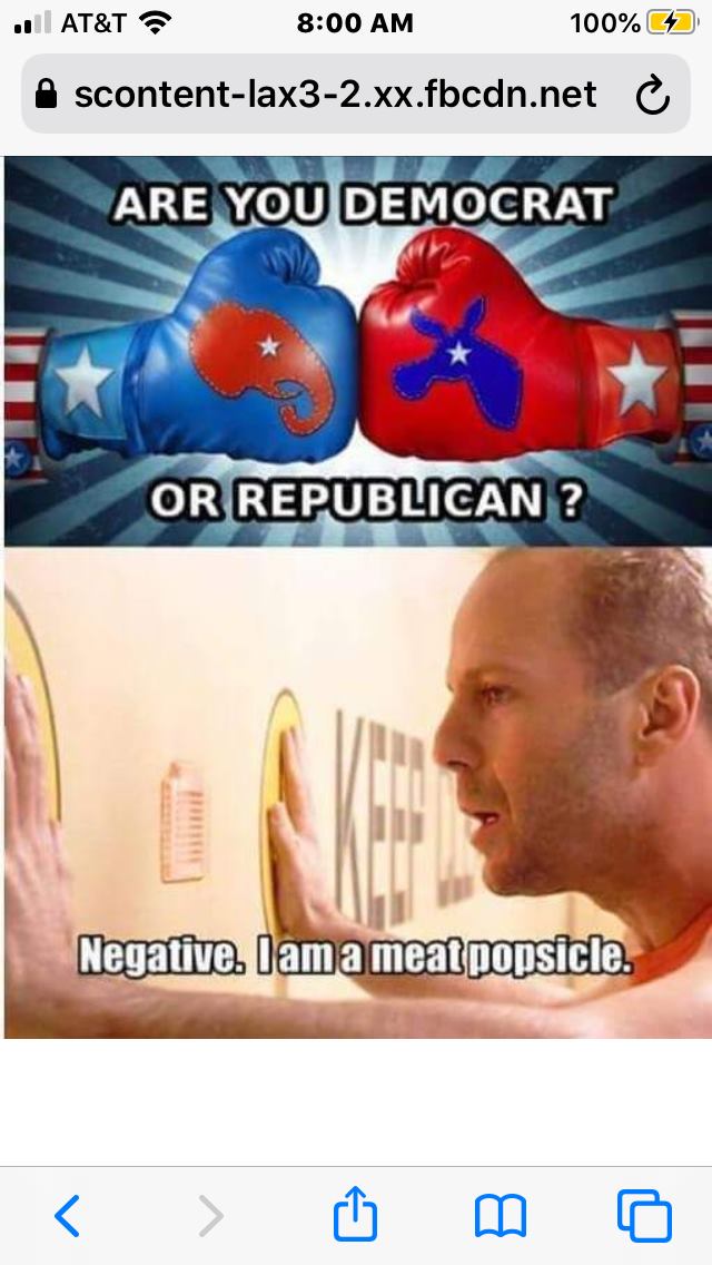 republican negative memes - ... At&T @ 100%C2 Ascontentlax32.xx.fbcdn.net e Are You Democrat Or Republican ? Negative. I am a meat popsicle.