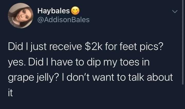 memes that gen x will understand - Haybales Did I just receive $2k for feet pics? yes. Did I have to dip my toes in grape jelly? I don't want to talk about