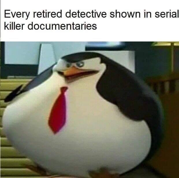 fat skipper meme - Every retired detective shown in serial killer documentaries